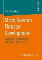 Micro Newton Thruster Development - Direct Thrust Measurements and Thruster Downscaling