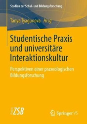 Studentische Praxis und universitäre Interaktionskultur - Perspektiven einer praxeologischen Bildungsforschung