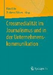 Crossmedialität im Journalismus und in der Unternehmenskommunikation