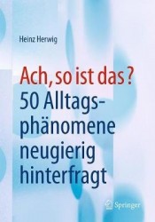 Ach, so ist das? - 50 Alltagsphänomene neugierig hinterfragt
