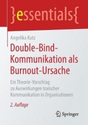 Double-Bind-Kommunikation als Burnout-Ursache : Ein Theorie-Vorschlag zu Auswirkungen toxischer Kommunikation in