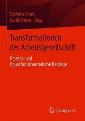 Transformationen der Arbeitsgesellschaft : Prozess- und figurationstheoretische Beiträge