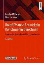 Roloff/Matek: Entwickeln Konstruieren Berechnen - Praxisnahe Beispiele Mit Lösungsvarianten