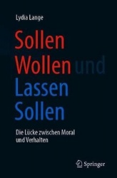 Sollen Wollen und Lassen Sollen - Die Lücke zwischen Moral und Verhalten