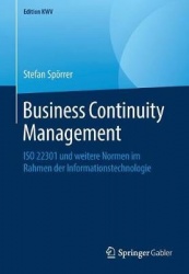 Business Continuity Management : ISO 22301 und weitere Normen im Rahmen der Informationstechnologie
