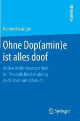Ohne Dop(amin)e ist alles doof - Aktive Veränderungsarbeit im Persönlichkeitstraining nach Kokainmissbrauch