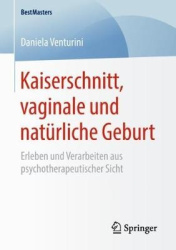 Kaiserschnitt, vaginale und natürliche Geburt - Erleben und Verarbeiten aus psychotherapeutischer Sicht