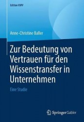 Zur Bedeutung von Vertrauen für den Wissenstransfer in Unternehmen : Eine Studie