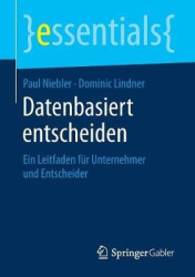 Datenbasiert entscheiden - Ein Leitfaden fur Unternehmer und Entscheider