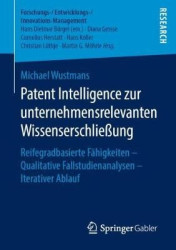 Patent Intelligence zur unternehmensrelevanten Wissenserschließung - Reifegradbasierte Fähigkeiten – Qualitative Fallstudienanal