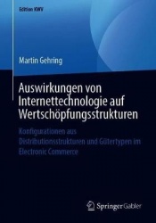 Auswirkungen von Internettechnologie auf Wertschöpfungsstrukturen : Konfigurationen aus Distributionsstrukturen und