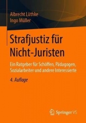 Strafjustiz für Nicht-Juristen : Ein Ratgeber für Schöffen, Pädagogen, Sozialarbeiter und andere Interessierte