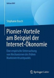 Pionier-Vorteile am Beispiel der Internet-Ökonomie : Eine empirische Untersuchung von Mechanismen des frühen