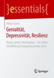 Genialität, Depressivität, Resilienz - Byron, James, Hemingway – ihr Leben und Werk aus biopsychosozialer Sicht