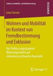 Wohnen und Mobilität im Kontext von Fremdbestimmung und Exklusion : Der Einfluss angespannter Wohnungsmärkte auf