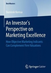 An Investor’s Perspective on Marketing Excellence : How Objective Marketing Indicants Can Complement Firm Valuations