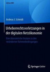 Urheberrechtsverletzungen in der digitalen Netzökonomie : Eine ökonomische Analyse zu den veränderten Rahmenbedingungen