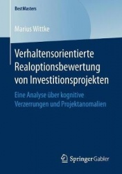 Verhaltensorientierte Realoptionsbewertung von Investitionsprojekten : Eine Analyse über kognitive Verzerrungen und