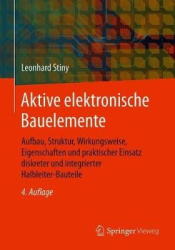Aktive elektronische Bauelemente : Aufbau, Struktur, Wirkungsweise, Eigenschaften und praktischer Einsatz diskreter und