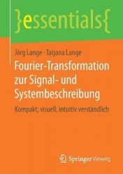Fourier-Transformation zur Signal- und Systembeschreibung : Kompakt, visuell, intuitiv verständlich
