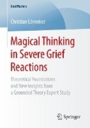 Magical Thinking in Severe Grief Reactions - Theoretical Foundations and New Insights from a Grounded Theory Expert Study