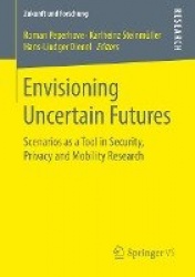Envisioning Uncertain Futures - Scenarios as a Tool in Security, Privacy and Mobility Research