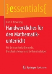 Handwerkliches für den Mathematikunterricht : Für Lehramtsstudierende, Berufseinsteiger und Seiteneinsteiger