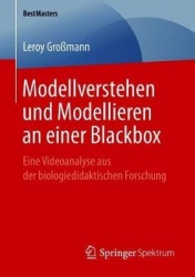 Modellverstehen und Modellieren an einer Blackbox : Eine Videoanalyse aus der biologiedidaktischen Forschung