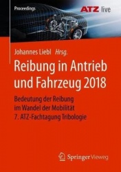 Reibung in Antrieb und Fahrzeug 2018 - Bedeutung der Reibung im Wandel der Mobilität 7. ATZ-Fachtagung Tribologie