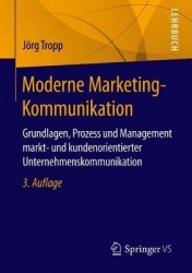 Moderne Marketing-Kommunikation : Grundlagen, Prozess und Management markt- und kundenorientierter Unternehmenskommunikation