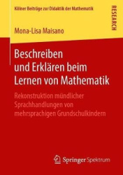 Beschreiben und Erklären beim Lernen von Mathematik - Rekonstruktion mündlicher Sprachhandlungen von mehrsprachigen Grundschulki