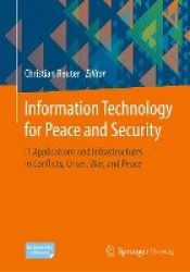 Information Technology for Peace and Security : IT Applications and Infrastructures in Conflicts, Crises, War, and Peace