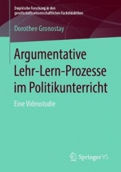 Argumentative Lehr-Lern-Prozesse im Politikunterricht : Eine Videostudie