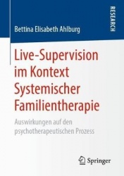 Live-Supervision im Kontext Systemischer Familientherapie : Auswirkungen auf den psychotherapeutischen Prozess