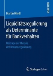 Liquiditätsregulierung als Determinante für Bankverhalten : Beiträge zur Theorie der Bankenregulierung