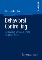 Behavioral Controlling - Anniversary Volume in Honor of Jürgen Weber