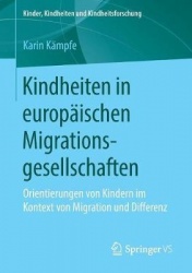 Kindheiten in europäischen Migrationsgesellschaften : Orientierungen von Kindern im Kontext von Migration und Differenz