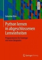 Python Lernen in Abgeschlossenen Lerneinheiten - Programmieren Fur Einsteiger Mit Vielen Beispielen