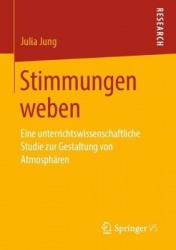 Stimmungen weben : Eine unterrichtswissenschaftliche Studie zur Gestaltung von Atmosphären