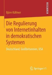 Die Regulierung von Internetinhalten in demokratischen Systemen - Deutschland, Großbritannien, USA