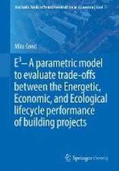 E3 – A parametric model to evaluate trade-offs between the Energetic, Economic, and Ecological lifecycle performance of