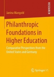 Philanthropic Foundations in Higher Education - Comparative Perspectives from the United States and Germany