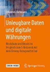 Unleugbare Daten und digitale Währungen : Blockchain und Bitcoin im Vergleich zum S-Netzwerk mit dem Einweg-Bezugsmittel Jad