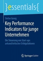 Key Performance Indicators für junge Unternehmen : Die Steuerung von Start-ups anhand kritischer Erfolgsfaktoren