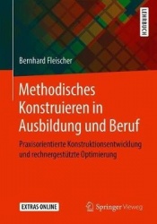 Methodisches Konstruieren in Ausbildung und Beruf - Praxisorientierte Konstruktionsentwicklung und rechnergestützte Optimierung