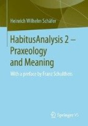 HabitusAnalysis 2 – Praxeology and Meaning - With a preface by Franz Schultheis