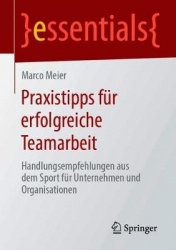 Praxistipps für erfolgreiche Teamarbeit - Handlungsempfehlungen aus dem Sport für Unternehmen und Organisationen