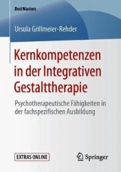 Kernkompetenzen in der Integrativen Gestalttherapie : Psychotherapeutische Fähigkeiten in der fachspezifischen Ausbildung