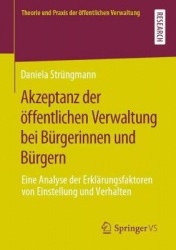 Akzeptanz der öffentlichen Verwaltung bei Bürgerinnen und Bürgern : Eine Analyse der Erklärungsfaktoren von Einstellung