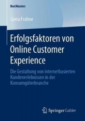 Erfolgsfaktoren von Online Customer Experience - Die Gestaltung von internetbasierten Kundenerlebnissen in der Konsumgüterbranch